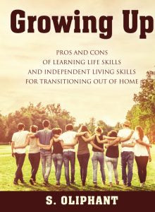Pros and Cons of Learning Life Skills and Independent Living Skills for Transitioning Out of Home by S. Oliphant